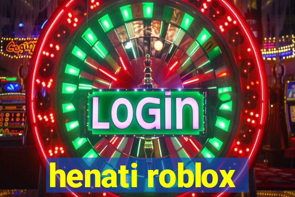 henati roblox